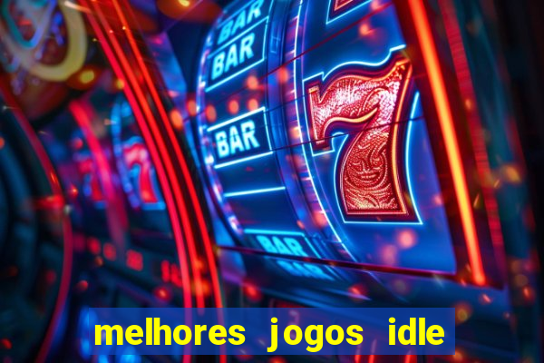 melhores jogos idle para android